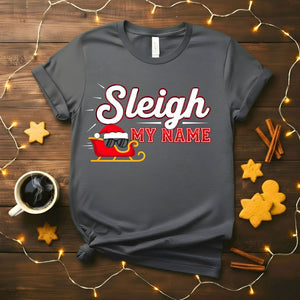 Sleigh My Name Funny Christmas Pun T-Shirt
