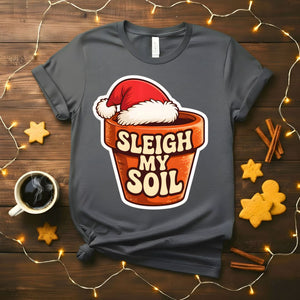 Sleigh My Soil funny gardening Christmas t-shirt