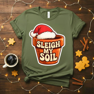 Sleigh My Soil funny gardening Christmas t-shirt