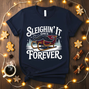 Sleighin It Since Forever confident Christmas t-shirt
