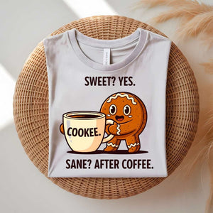 Sweet Cookie After Coffee Funny Meme T-Shirt