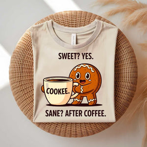 Sweet Cookie After Coffee Funny Meme T-Shirt