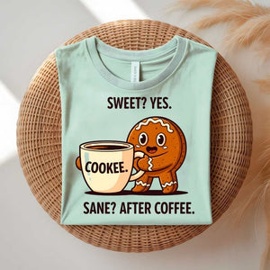 Sweet Cookie After Coffee Funny Meme T-Shirt