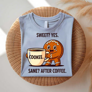 Sweet Cookie After Coffee Funny Meme T-Shirt