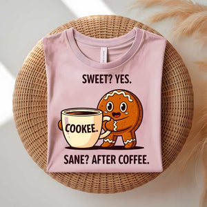 Sweet Cookie After Coffee Funny Meme T-Shirt