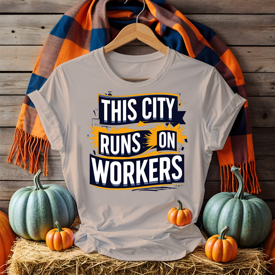 The City Runs on Workers Tee – Pro-Labor Political Shirt by Memez Store