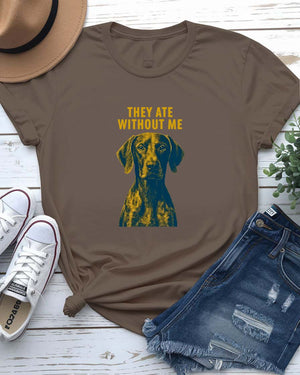 They Ate Without Me Funny Meme T-Shirt by Memez Store