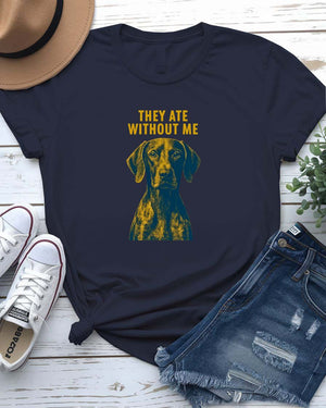 They Ate Without Me Funny Meme T-Shirt by Memez Store