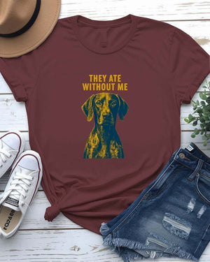 They Ate Without Me Funny Meme T-Shirt by Memez Store