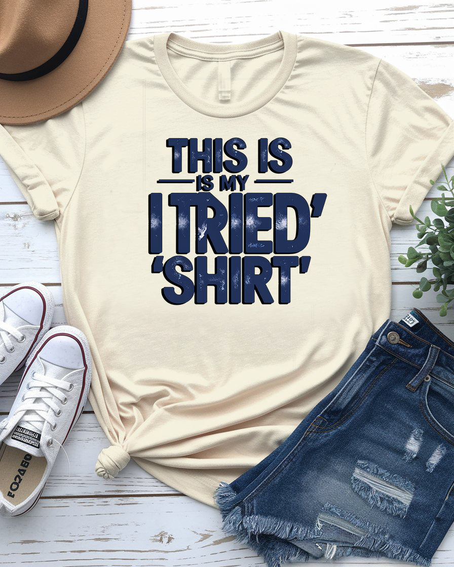 This is My I Tried Tee - Typographic Humor | Memez Store