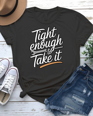 Tight Enough to Take It – Bold and Funny Statement Tee by Memez Store