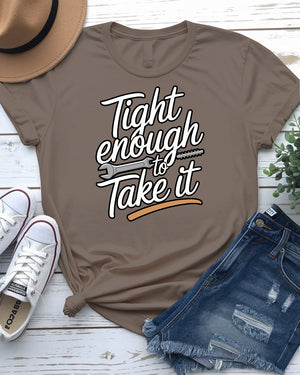 Tight Enough to Take It – Bold and Funny Statement Tee by Memez Store