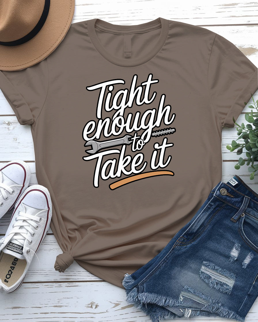 Tight Enough to Take It – Bold and Funny Statement Tee by Memez Store