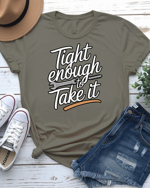 Tight Enough to Take It – Bold and Funny Statement Tee by Memez Store