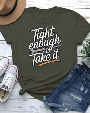 Tight Enough to Take It – Bold and Funny Statement Tee by Memez Store