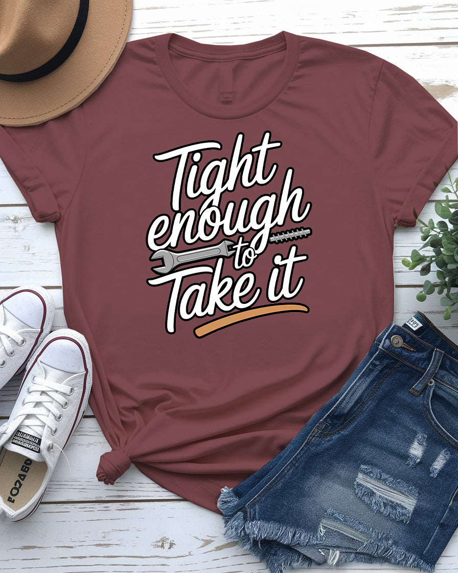 Tight Enough to Take It – Bold and Funny Statement Tee by Memez Store