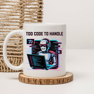 Too Code To Handle Geek Mug for programmers