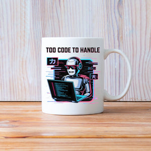 Too Code To Handle Geek Mug for programmers