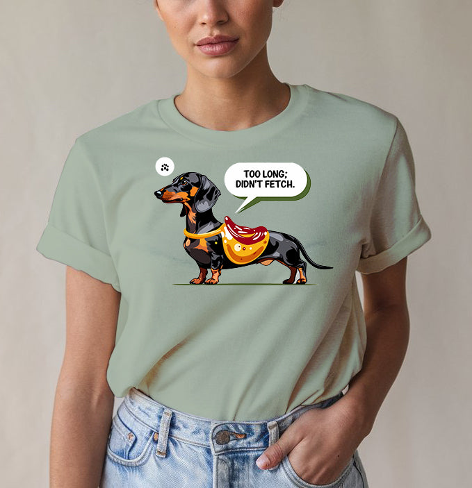 Too Long Donât Fetch Tee - Dog Lover Humor | Memez Store