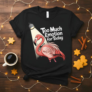 Too Much Emotion Funny Mental Health T-Shirt