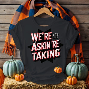Unisex “We Are Not Asking We Are Taking” political meme tee by Memez Store – bold typographic message shirt for activism and protest wear