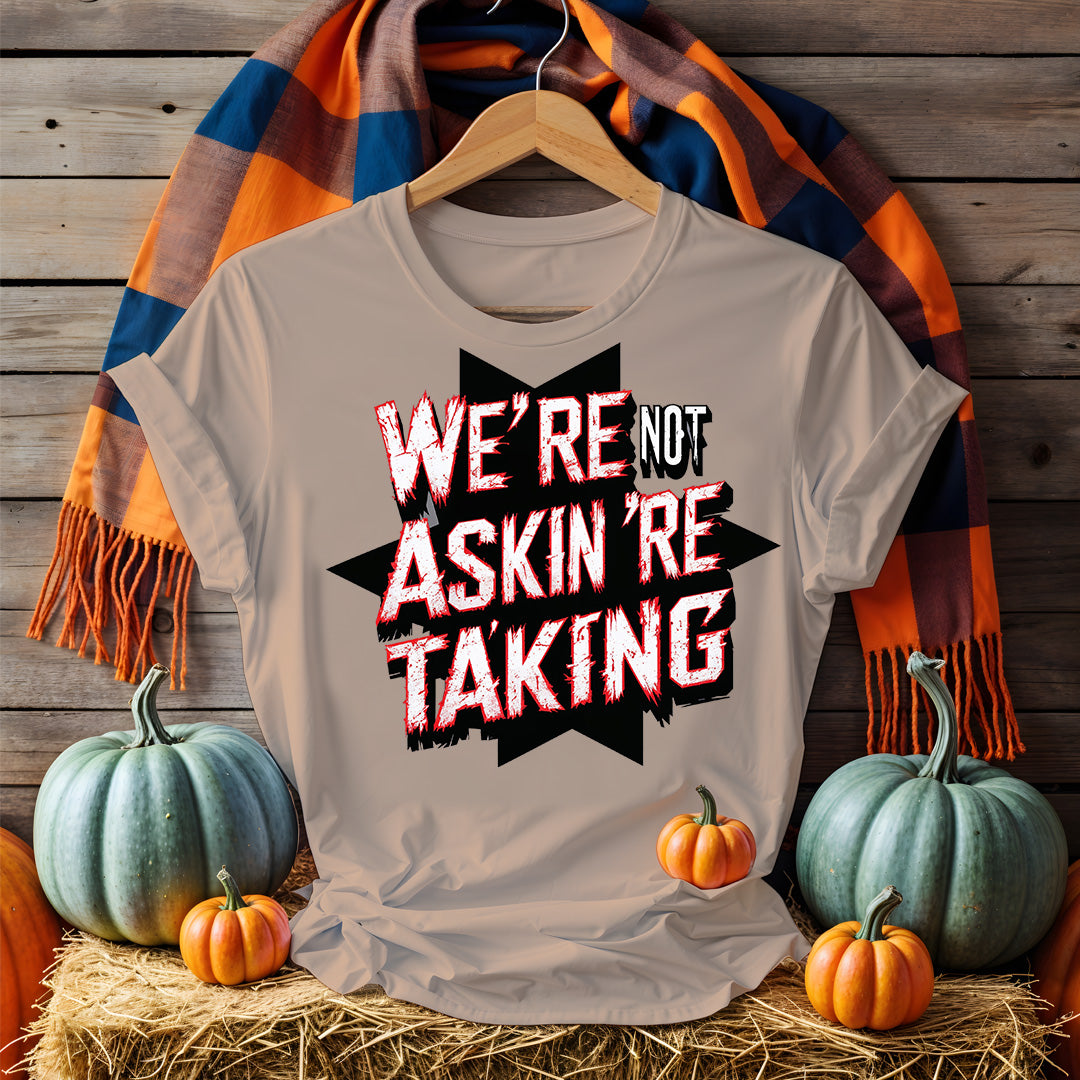 Unisex “We Are Not Asking We Are Taking” political meme tee by Memez Store – bold typographic message shirt for activism and protest wear
