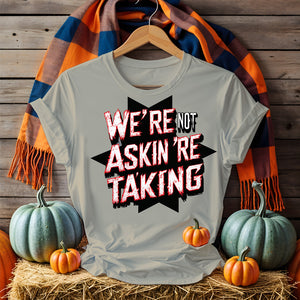 Unisex “We Are Not Asking We Are Taking” political meme tee by Memez Store – bold typographic message shirt for activism and protest wear