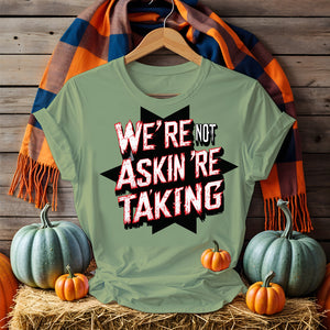 Unisex “We Are Not Asking We Are Taking” political meme tee by Memez Store – bold typographic message shirt for activism and protest wear