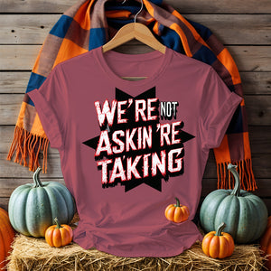 Unisex “We Are Not Asking We Are Taking” political meme tee by Memez Store – bold typographic message shirt for activism and protest wear