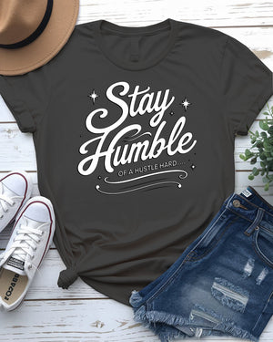 stay humble shirt typographical