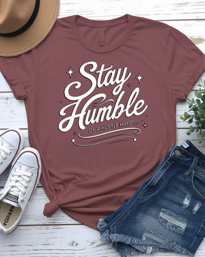 stay humble shirt typographical