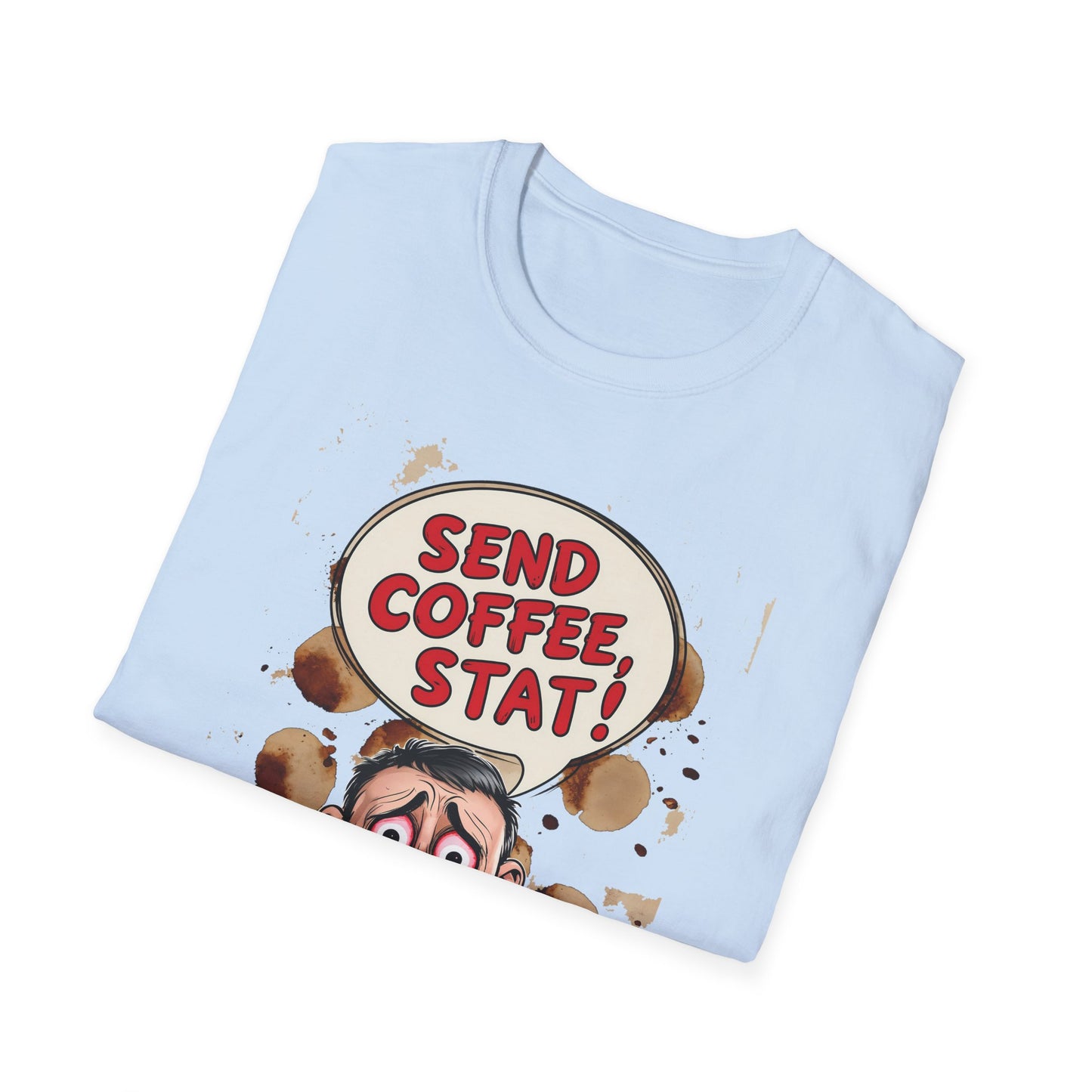 Send Coffee Stat Unisex T-Shirt Meme and Funny By Memez Store