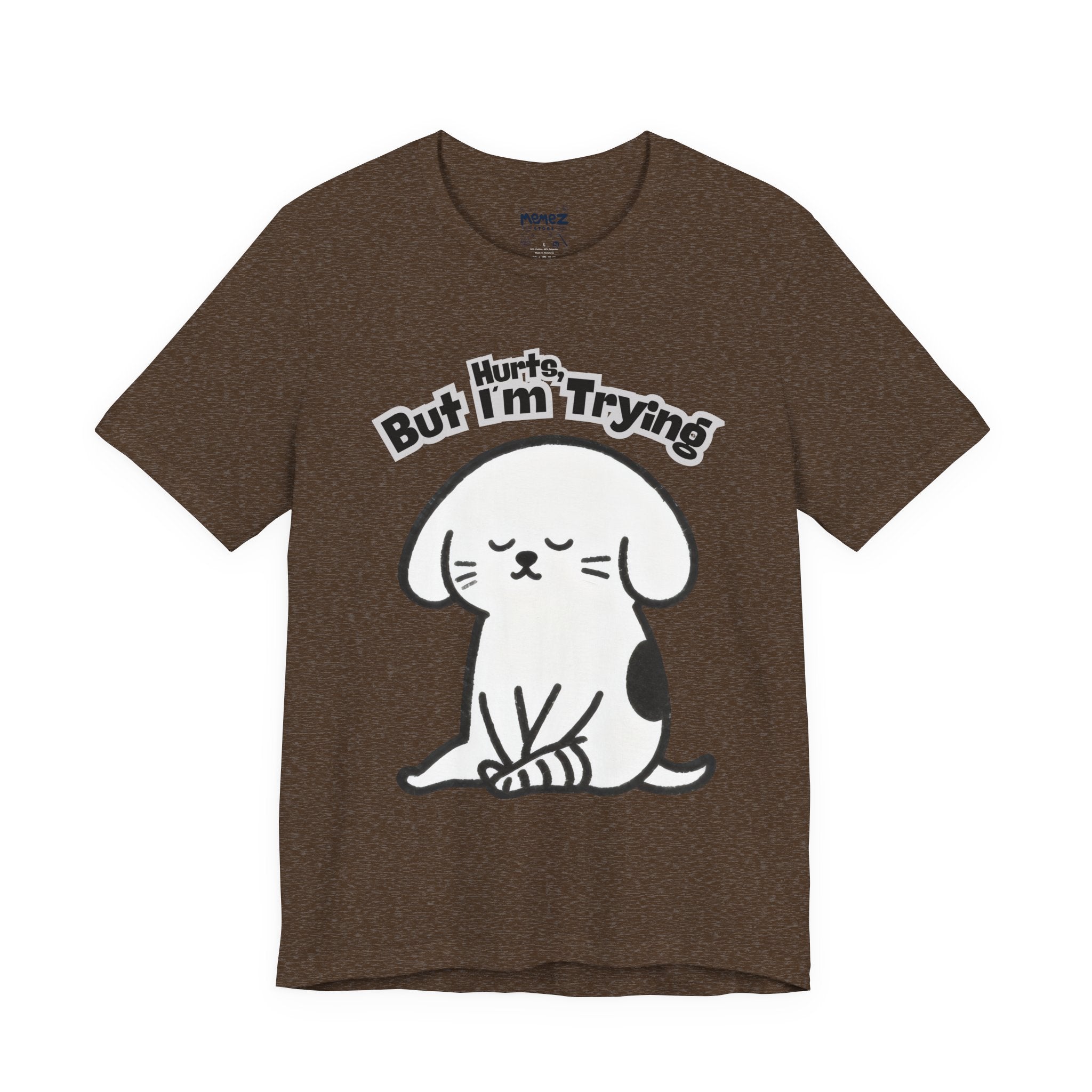 Hurts , But I am Trying Funny Tee