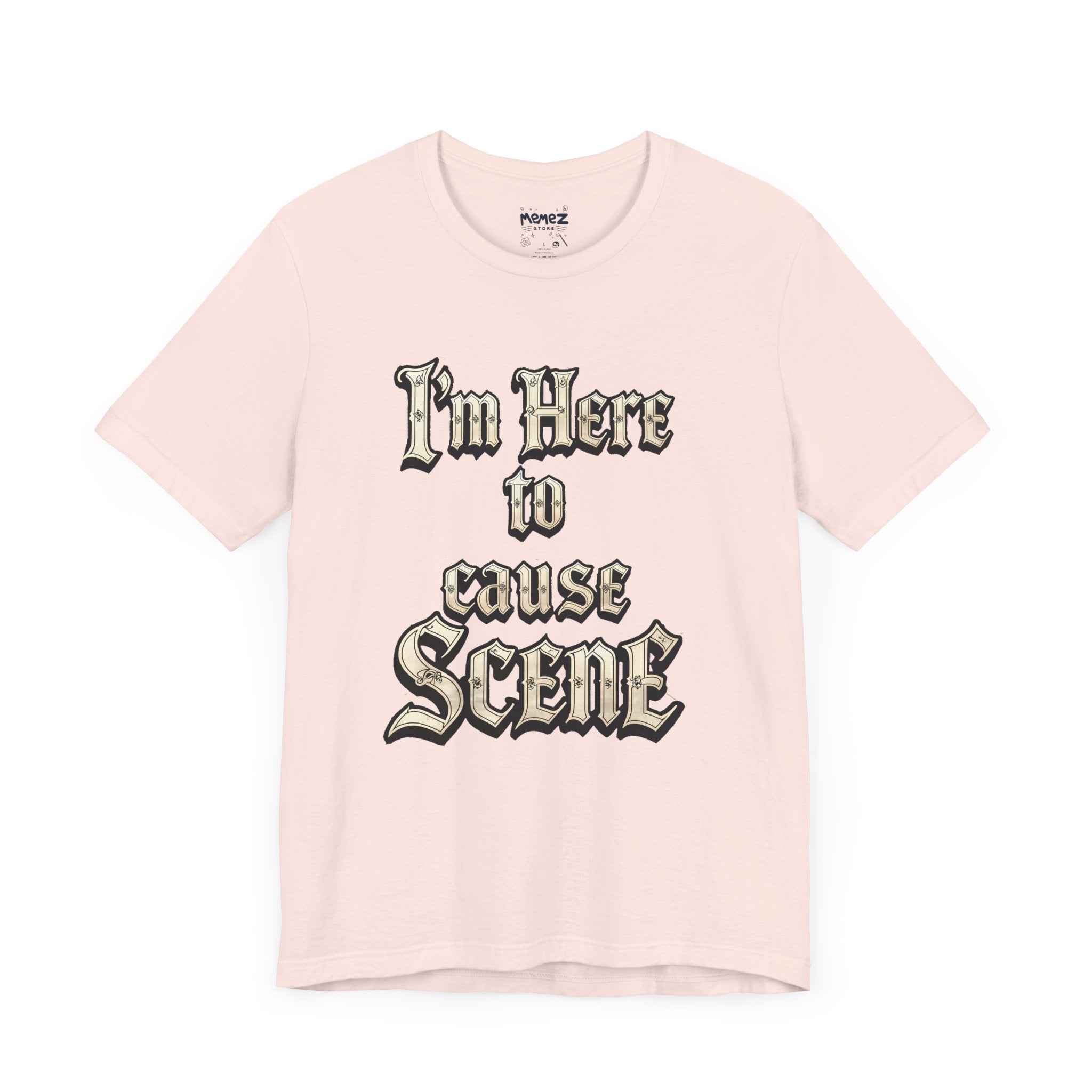 I am Here to Cuase Scence a Funny and Mee Tee  by Memez Store