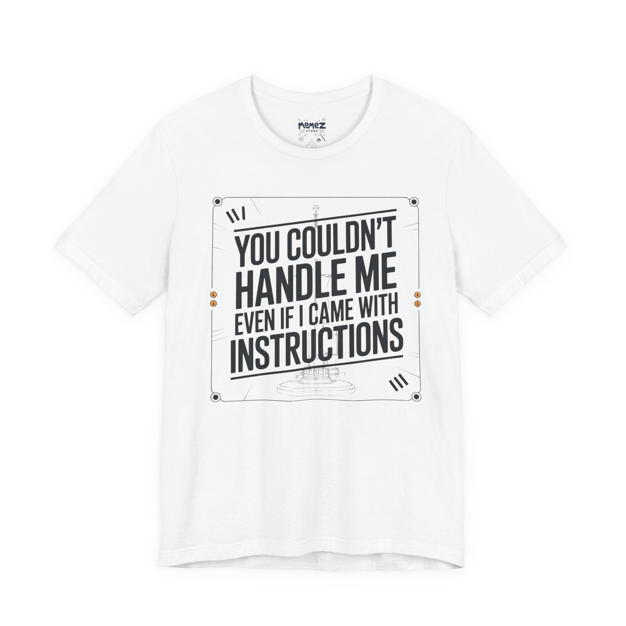 You Couldn't Handle Me Funny Tee By Memez Store