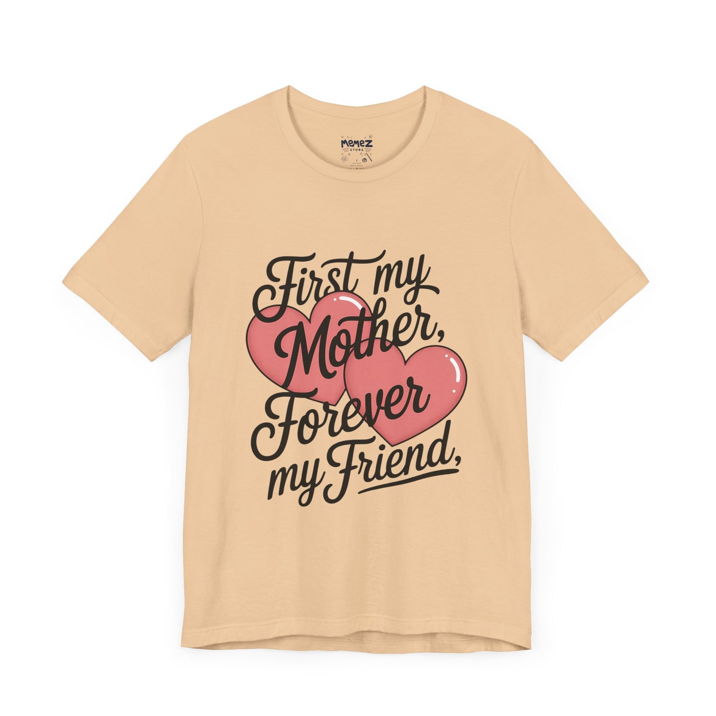 First My Mother , Forever My Friend Funny Mother's Day Tee By Memez Store