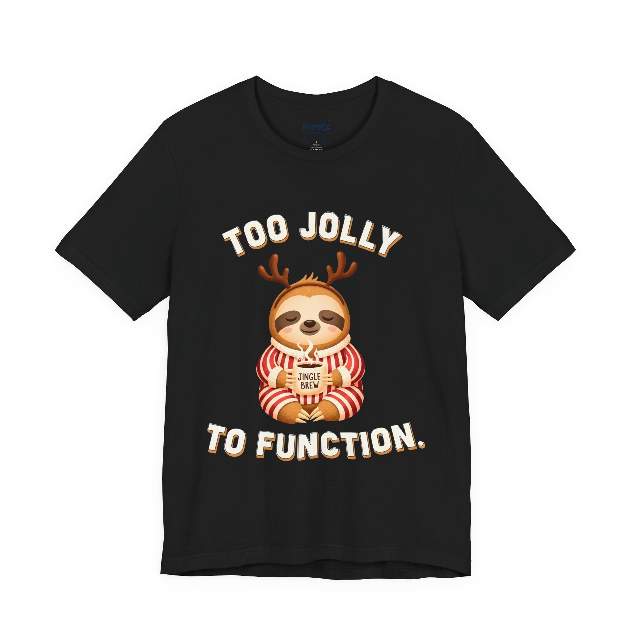 Too Jolly To Function Meme Funny Tee