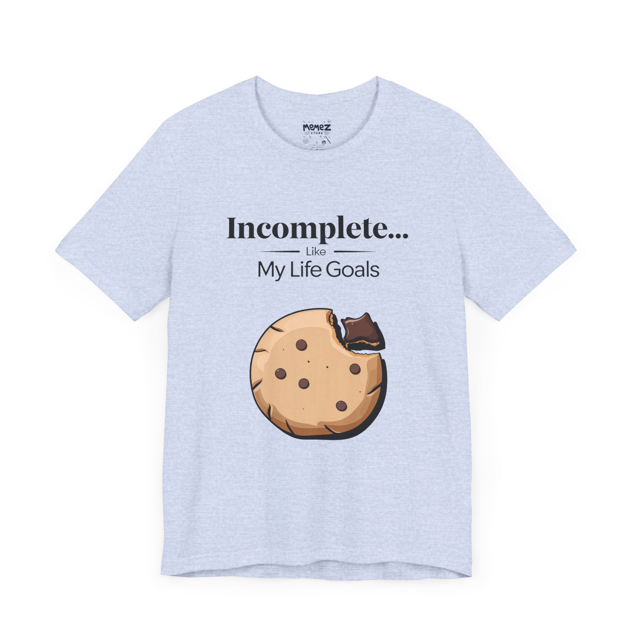 Incomplete My Goal Life a Funny Unisex Tee By Memez Store