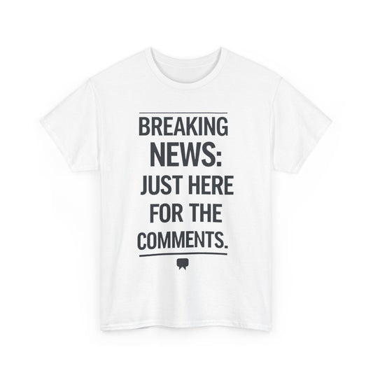 Meme T-Shirt - Breaking News Just Here for Comments Funny Tee