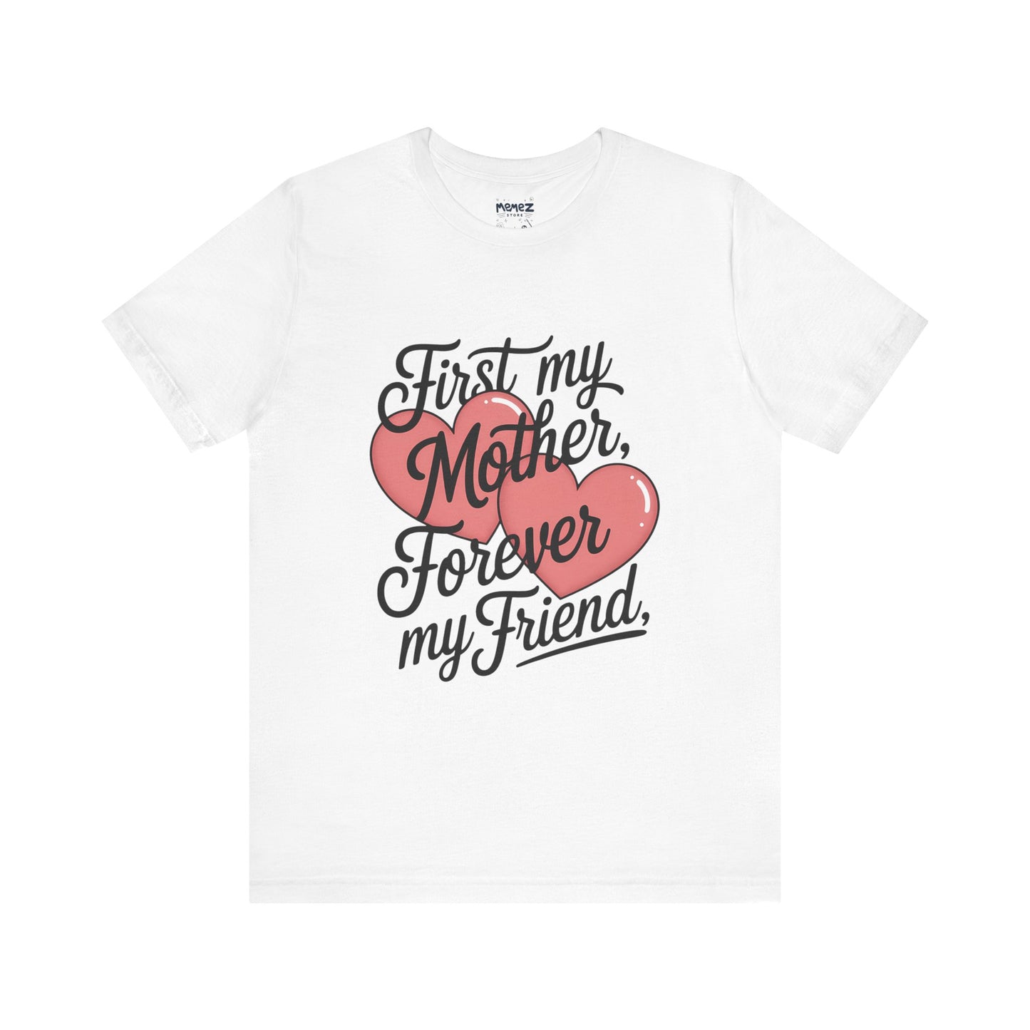 First My Mother , Forever My Friend Funny Mother's Day Tee By Memez Store