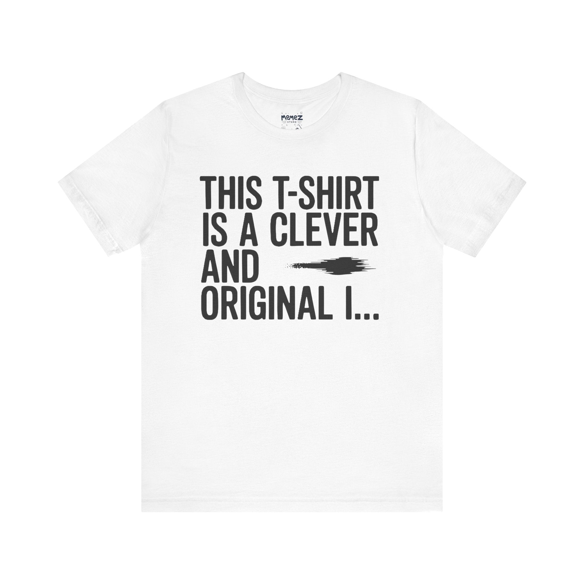 This T-shirt is Clever and Original Tee