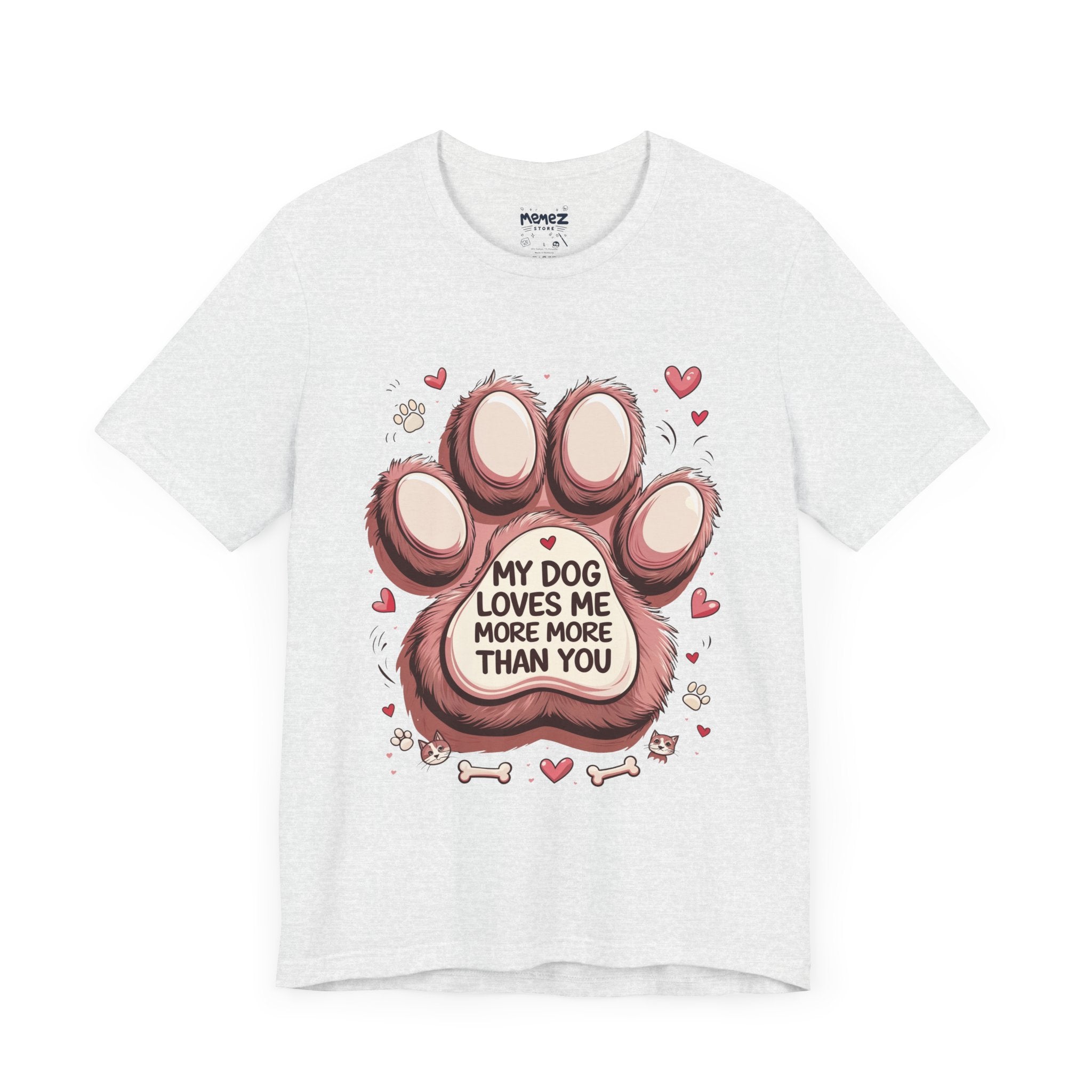 My Dog Loves More More than You a Funny and Meme Pet lovers Unisex Tee by Memez Store