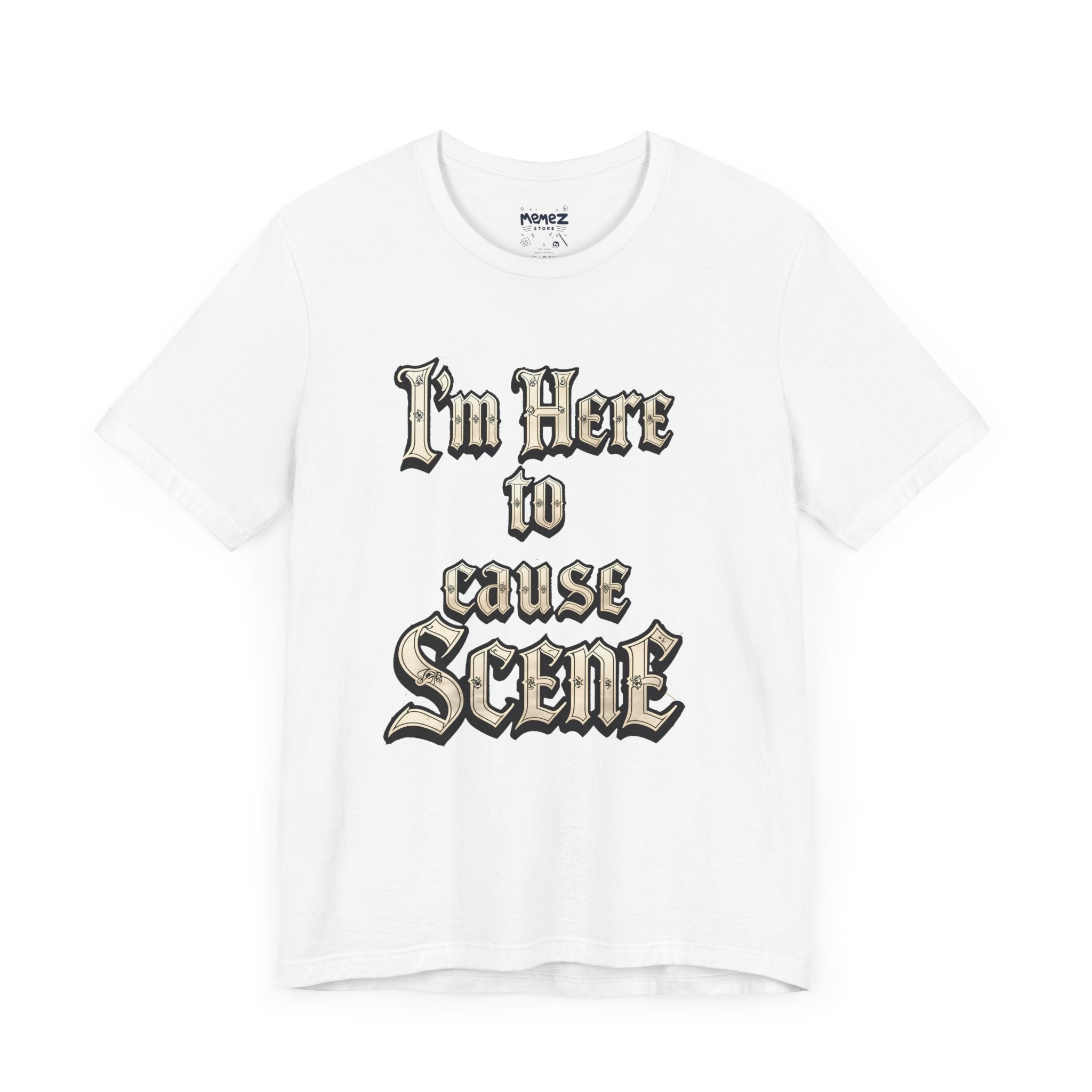 I am Here to Cuase Scence a Funny and Mee Tee  by Memez Store