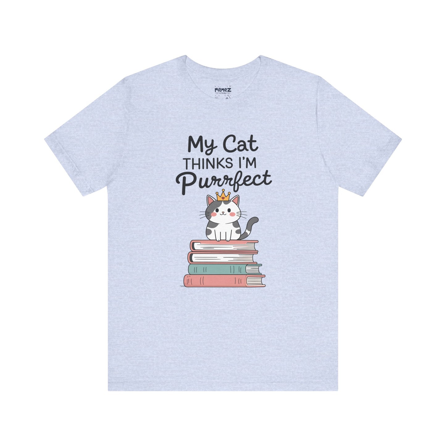 My Cat Thinks I am Purfect Funny Meme Tee by Memez Store
