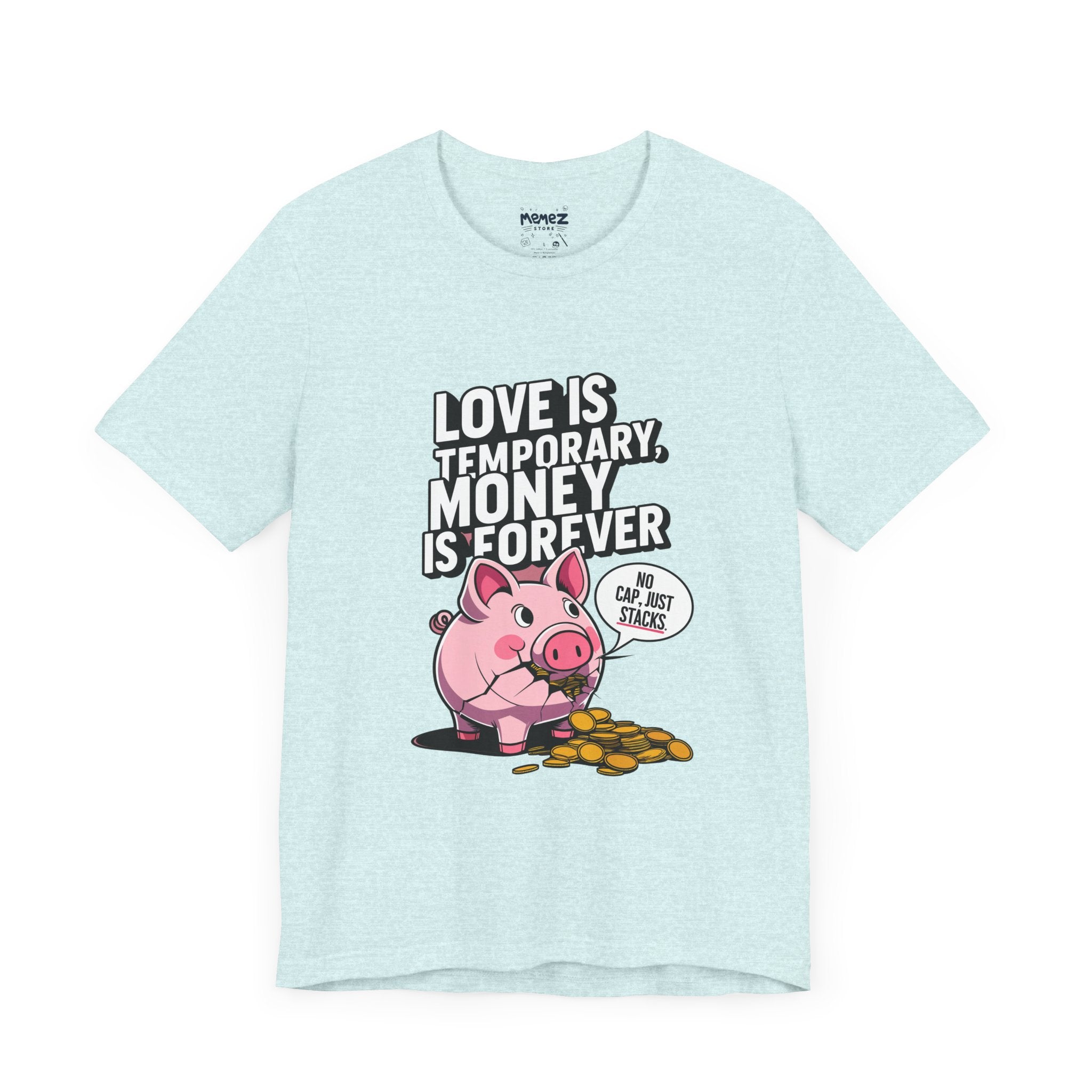 Love is Temporary Money is Forever Funny T-shirt By Memez Store