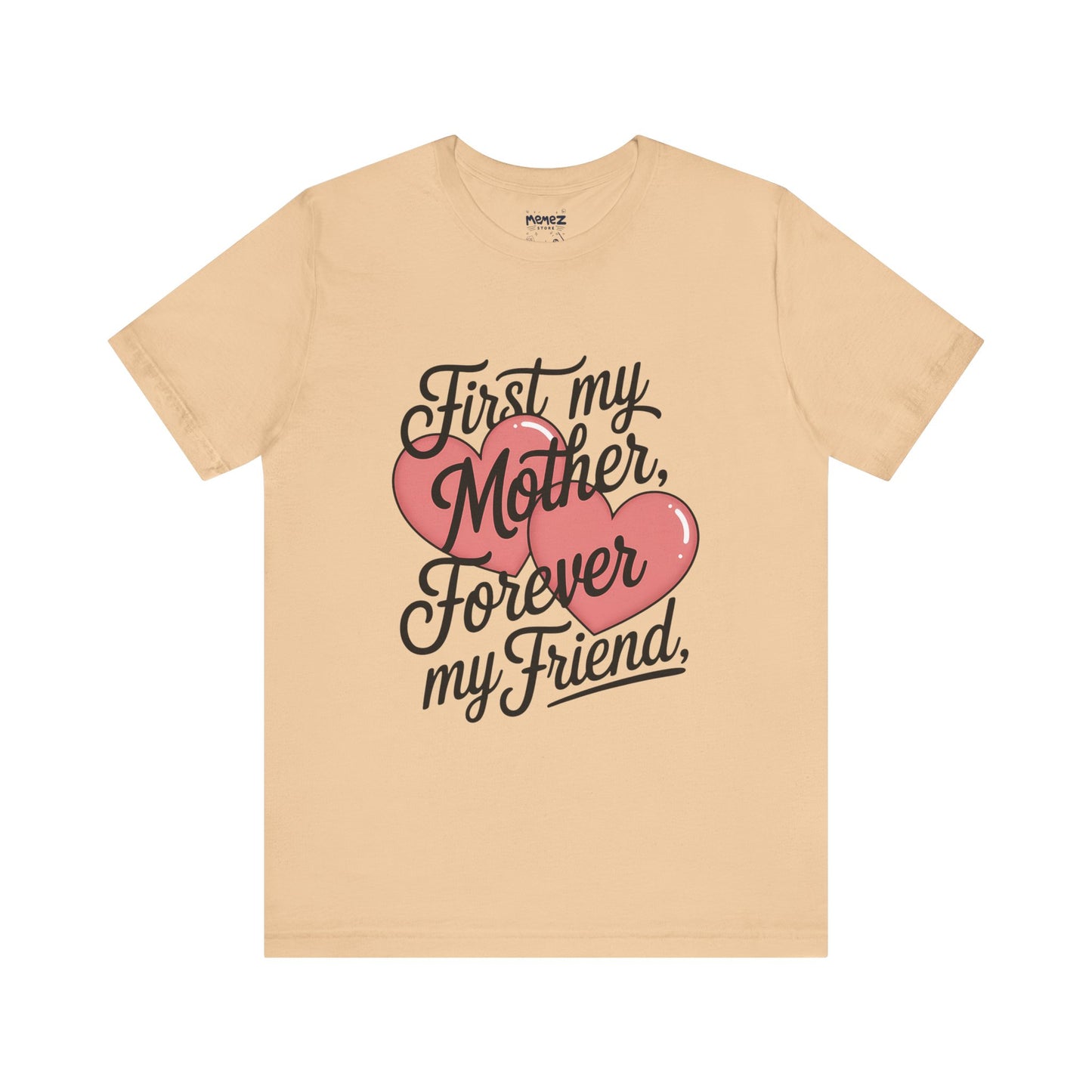 First My Mother , Forever My Friend Funny Mother's Day Tee By Memez Store