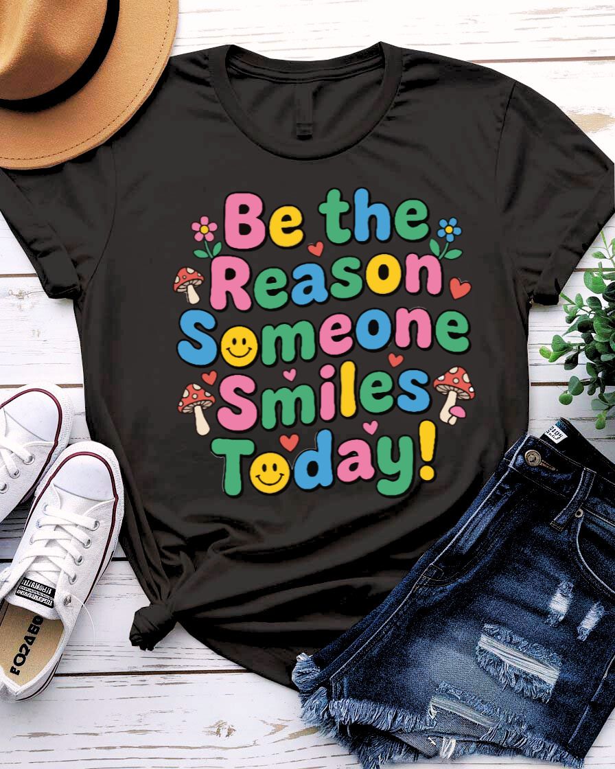 Be The Reason SomeOne Smiles Today  Tee