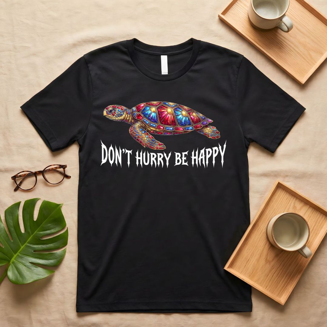 Don't Hurry Be Happy Meme  Tee