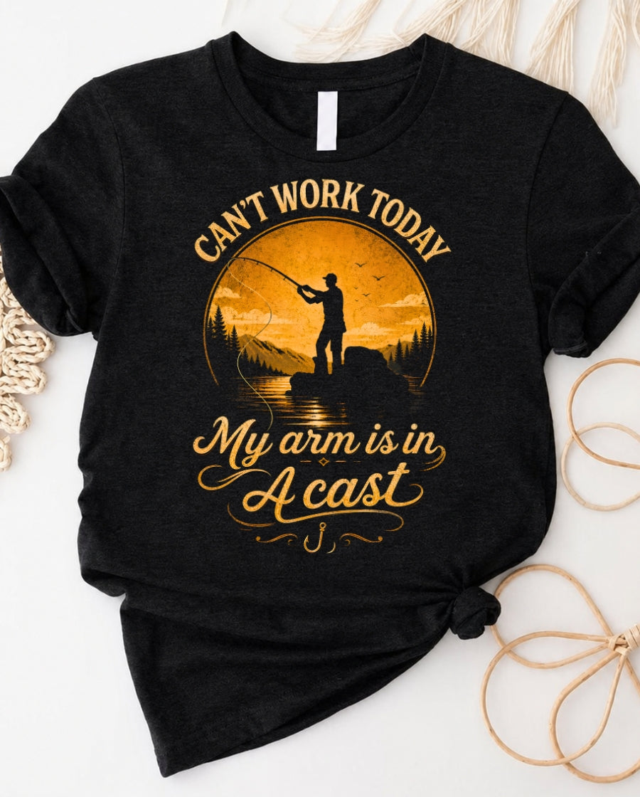 T-Shirt — "Can't Work Today My Arm Is In A Cast" Fishing Graphic Tee