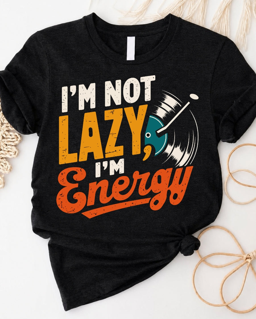 “I Am Not Lazy I Am Energy” T-Shirt